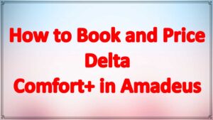 How to Book and Price Delta Comfort+ in Amadeus