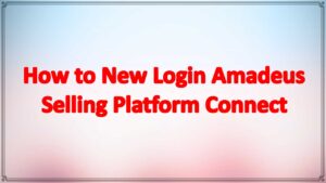 How to New Login Amadeus Selling Platform Connect