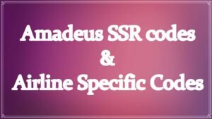 Amadeus SSR codes and Airline Specific Codes
