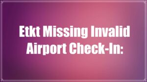 Etkt Missing Invalid Airport Check-In: