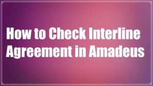 How to Check Interline Agreement in Amadeus